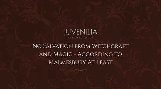 No Salvation from Witchcraft and Magic - According to Malmesbury At Least