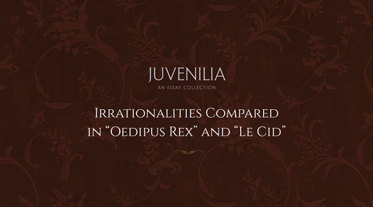 Irrationalities-Compared-in-Oedipus-Rex-and-Le-Cid Mythosmith Publishing