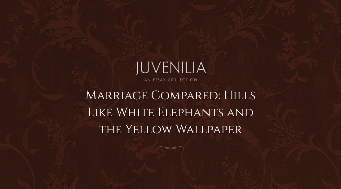 Marriage Compared: Hills Like White Elephants and the Yellow Wallpaper
