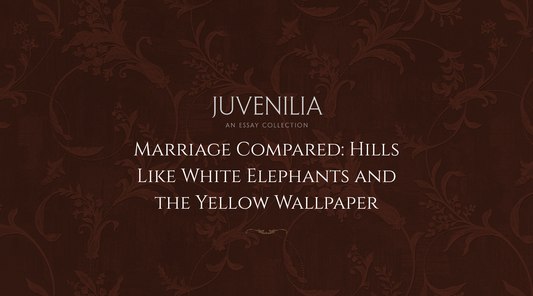 Marriage Compared: Hills Like White Elephants and the Yellow Wallpaper