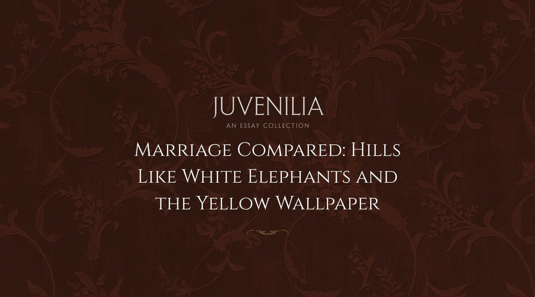 Marriage-Compared-Hills-Like-White-Elephants-and-the-Yellow-Wallpaper Mythosmith Publishing