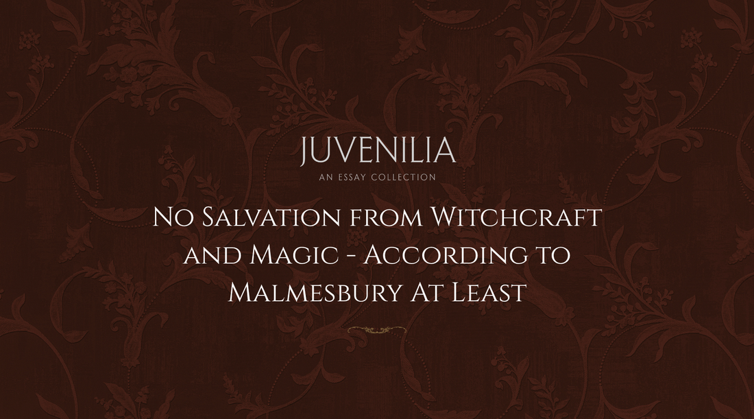 No Salvation from Witchcraft and Magic - According to Malmesbury At Least
