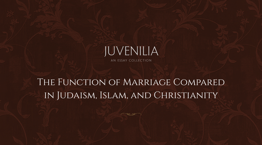 The Function of Marriage Compared in Judaism, Islam, and Christianity
