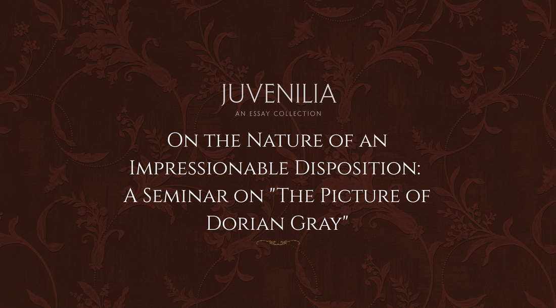 On the Nature of an Impressionable Disposition: A Seminar on "The Picture of Dorian Gray"