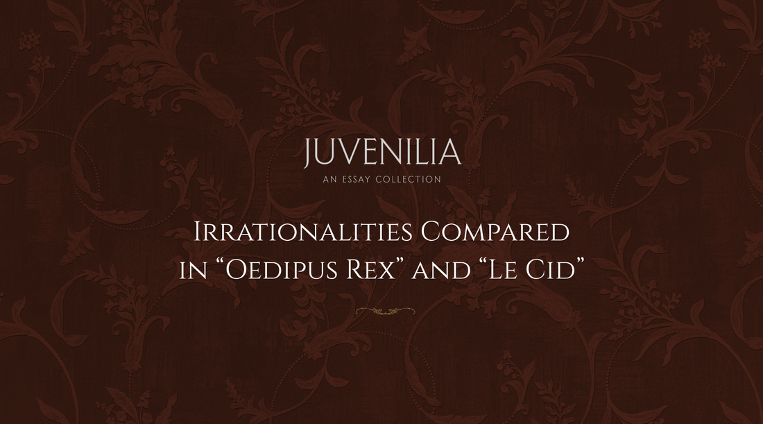 Irrationalities Compared in Oedipus Rex and Le Cid