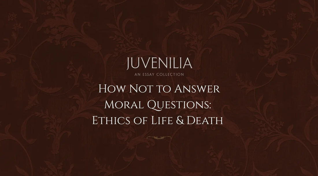 How-Not-to-Answer-Moral-Questions-Ethics-of-Life-Death Mythosmith Publishing